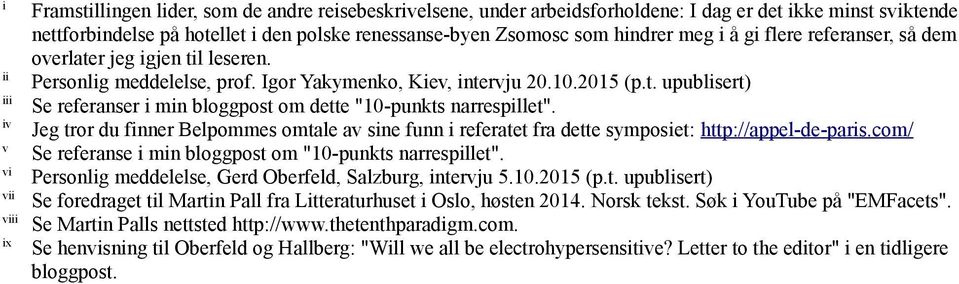 Jeg tror du finner Belpommes omtale av sine funn i referatet fra dette symposiet: http://appel-de-paris.com/ Se referanse i min bloggpost om "10-punkts narrespillet".