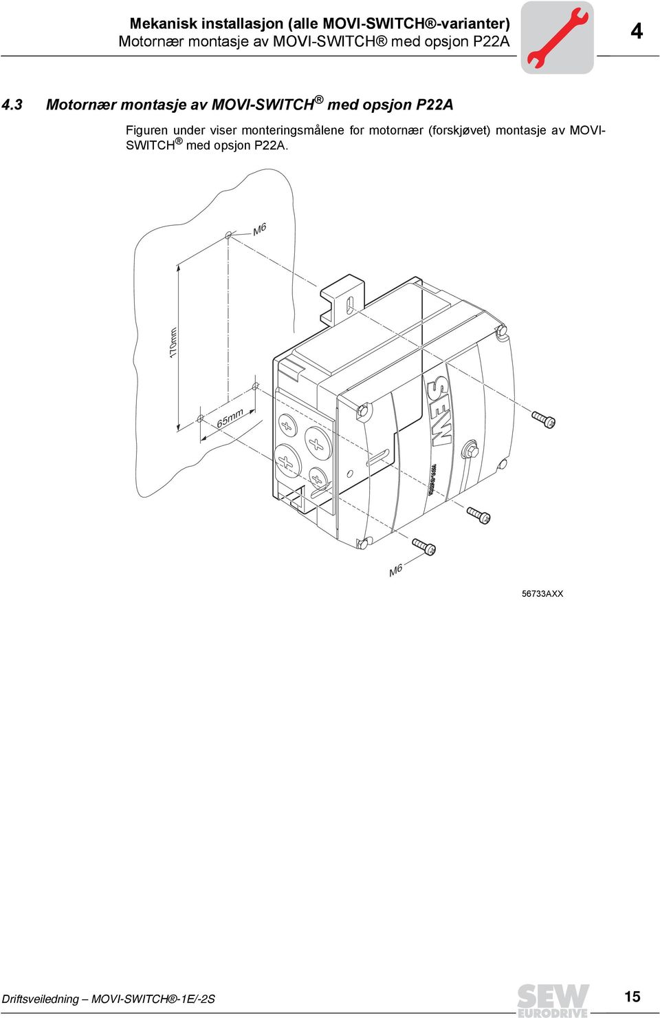 3 Motornær montasje av MOVI-SWITCH med opsjon P22A Figuren under viser
