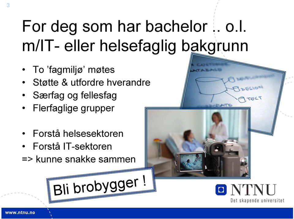 m/it- eller helsefaglig bakgrunn To fagmiljø møtes Støtte