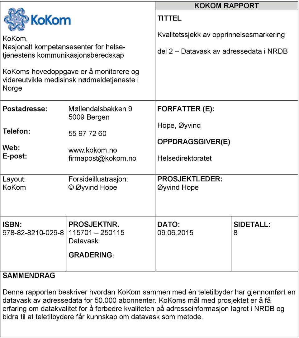 no FORFATTER (E): Hope, Øyvind OPPDRAGSGIVER(E) Helsedirektoratet Layout: KoKom Forsideillustrasjon: Øyvind Hope PROSJEKTLEDER: Øyvind Hope ISBN: 978-82-8210-029-8 PROSJEKTNR.