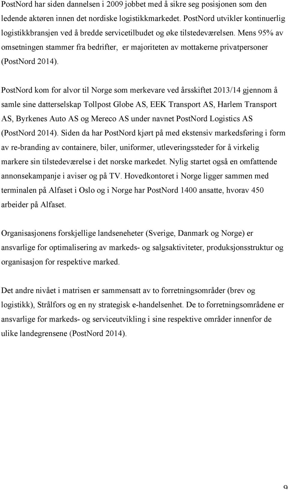 Mens 95% av omsetningen stammer fra bedrifter, er majoriteten av mottakerne privatpersoner (PostNord 2014).