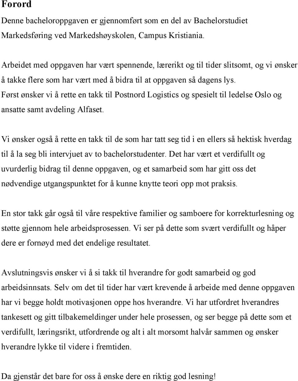 Først ønsker vi å rette en takk til Postnord Logistics og spesielt til ledelse Oslo og ansatte samt avdeling Alfaset.