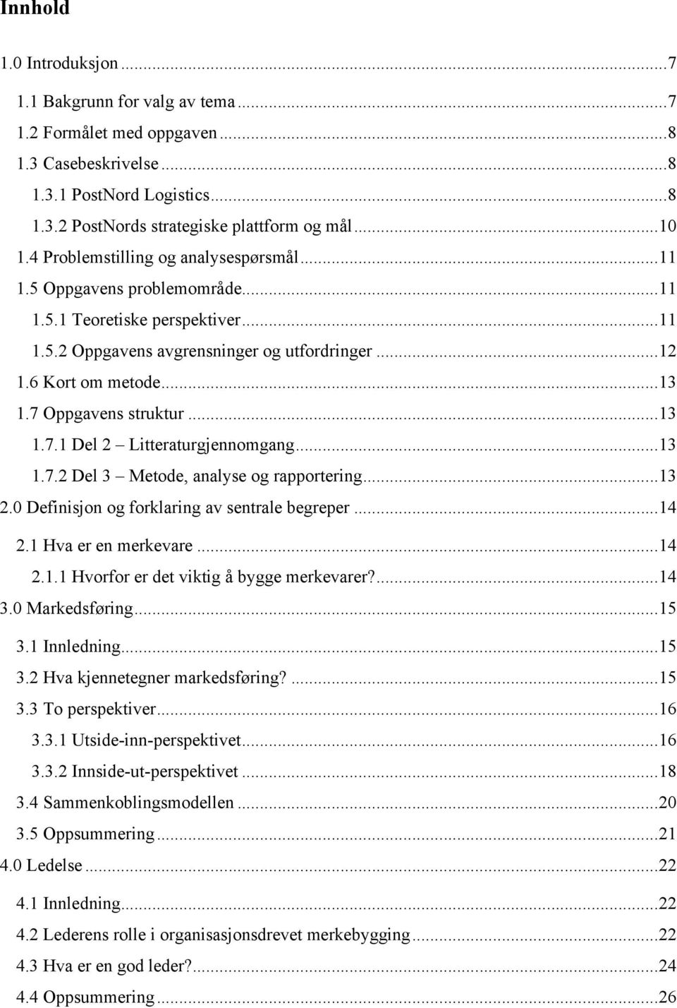 7 Oppgavens struktur... 13 1.7.1 Del 2 Litteraturgjennomgang... 13 1.7.2 Del 3 Metode, analyse og rapportering... 13 2.0 Definisjon og forklaring av sentrale begreper... 14 2.1 Hva er en merkevare.