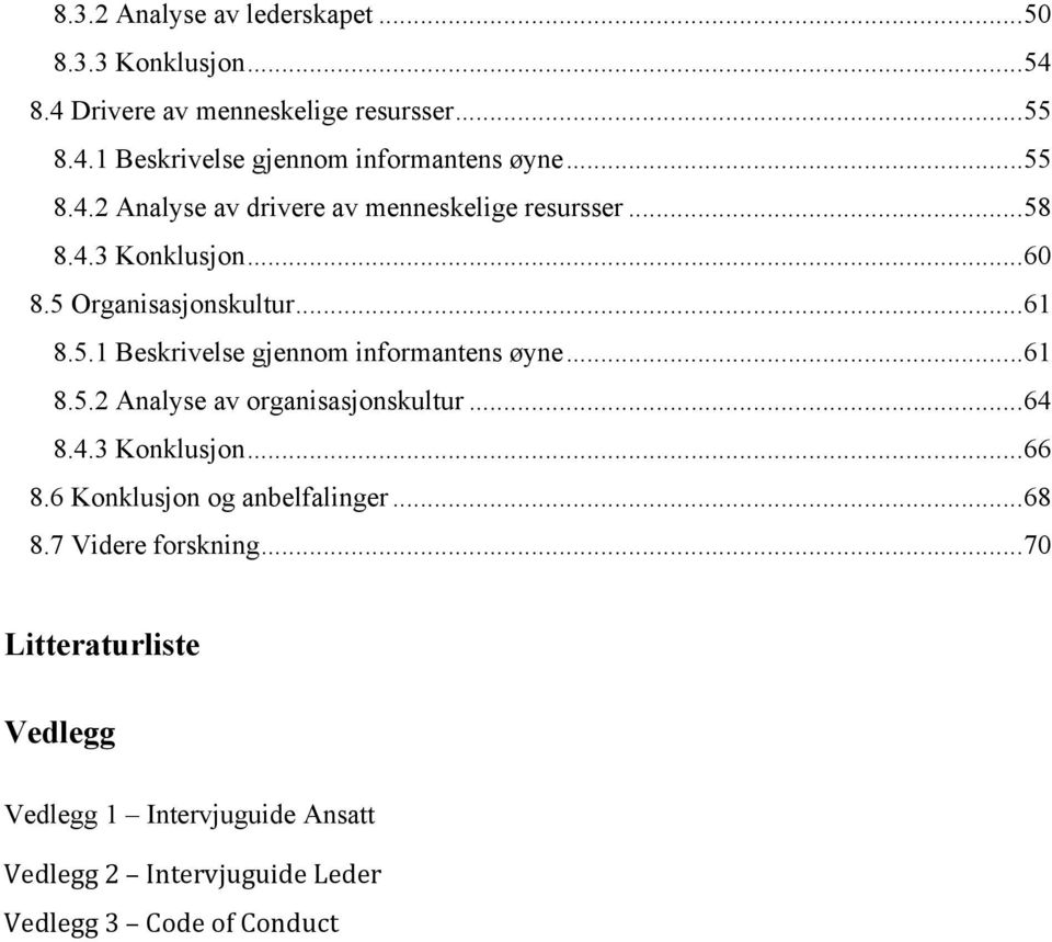 .. 61 8.5.2 Analyse av organisasjonskultur... 64 8.4.3 Konklusjon... 66 8.6 Konklusjon og anbelfalinger... 68 8.7 Videre forskning.