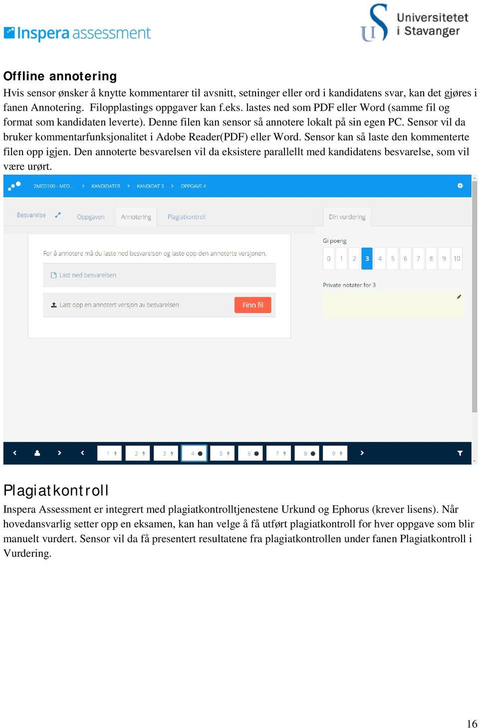 Sensor vil da bruker kommentarfunksjonalitet i Adobe Reader(PDF) eller Word. Sensor kan så laste den kommenterte filen opp igjen.