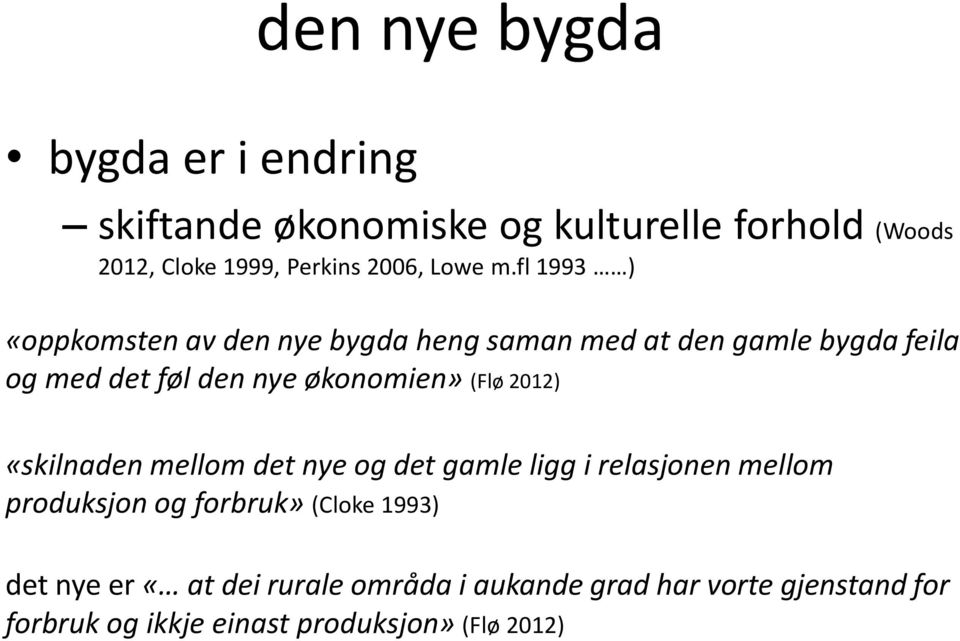 fl 1993 ) «oppkomsten av den nye bygda heng saman med at den gamle bygda feila og med det føl den nye økonomien»