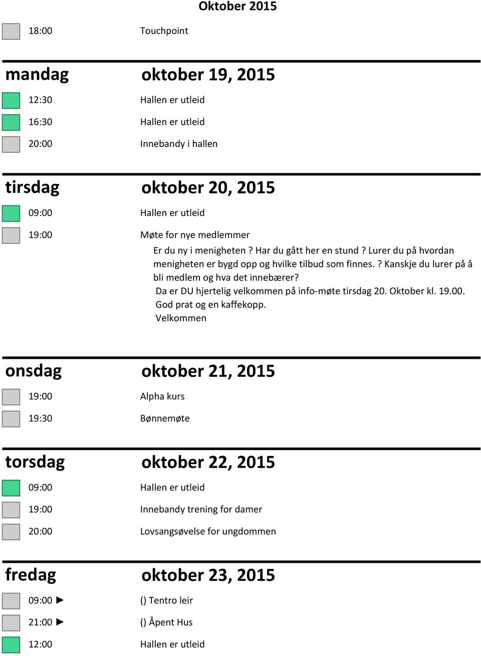 ? Kanskje du lurer på å bli medlem og hva det innebærer? Da er DU hjertelig velkommen på info møte tirsdag 20. Oktober kl. 19.00. God prat og en kaffekopp.