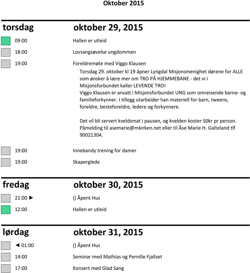 Viggo Klausen er ansatt i Misjonsforbundet UNG som omreisende barne og familieforkynner. I tillegg utarbeider han materiell for barn, tweens, foreldre, besteforeldre, ledere og forkynnere.