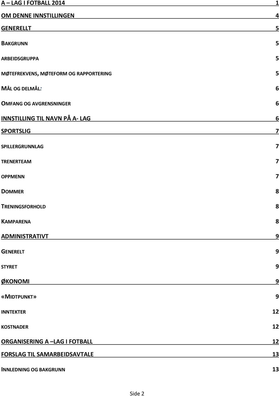 7 TRENERTEAM 7 OPPMENN 7 DOMMER 8 TRENINGSFORHOLD 8 KAMPARENA 8 ADMINISTRATIVT 9 GENERELT 9 STYRET 9 ØKONOMI 9