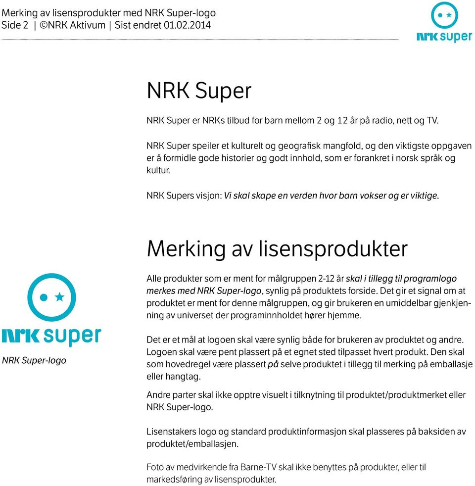 NRK Supers visjon: Vi skal skape en verden hvor barn vokser og er viktige.