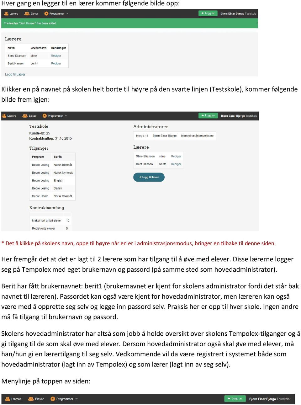 Disse lærerne logger seg på Tempolex med eget brukernavn og passord (på samme sted som hovedadministrator).