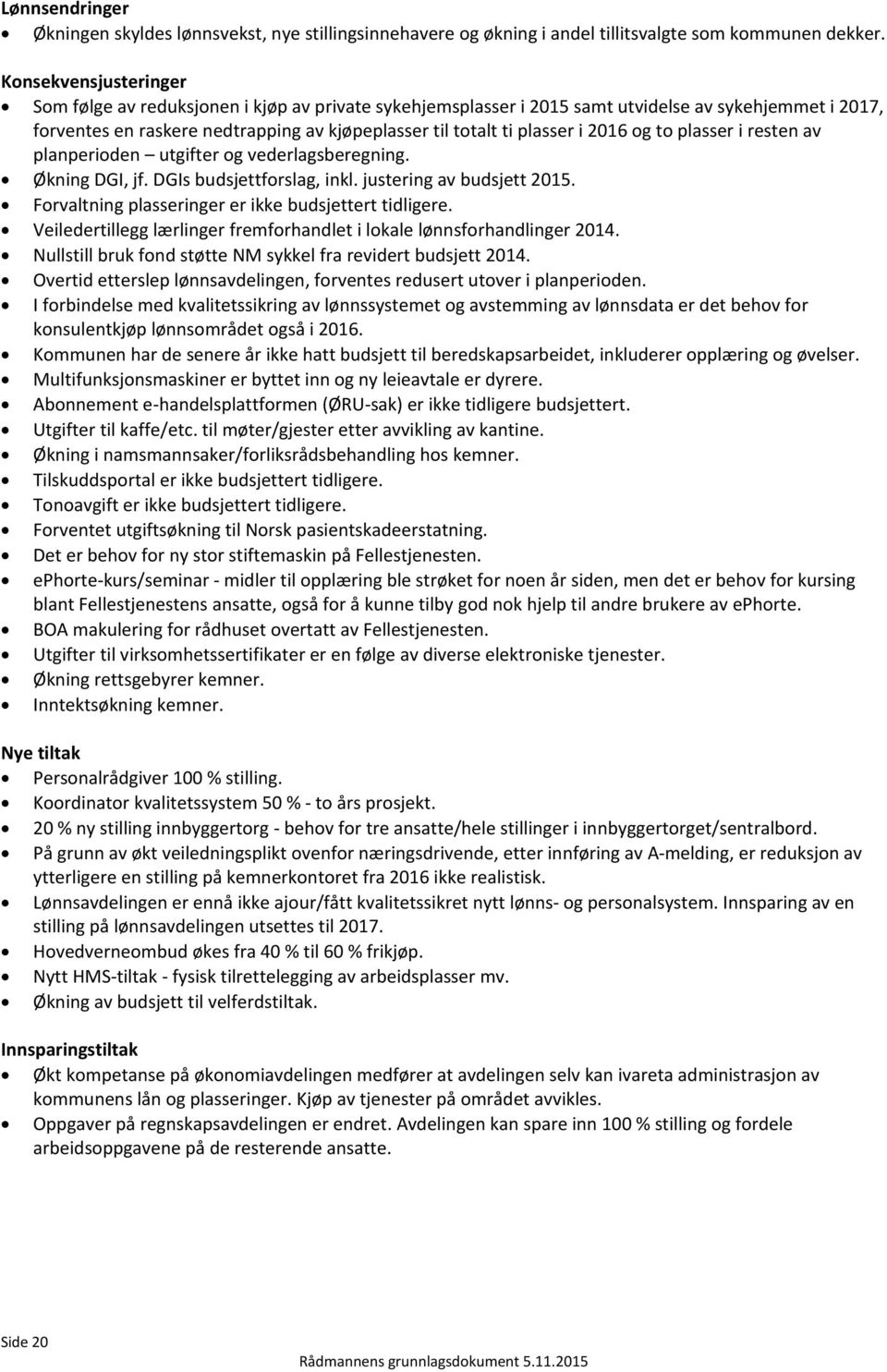 2016 og to plasser i resten av planperioden utgifter og vederlagsberegning. Økning DGI, jf. DGIs budsjettforslag, inkl. justering av budsjett 2015.