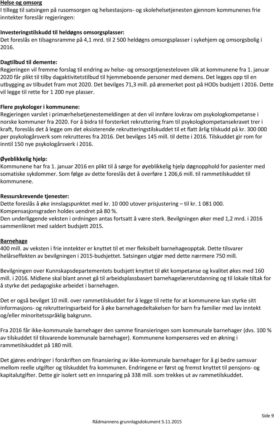 Dagtilbud til demente: Regjeringen vil fremme forslag til endring av helse- og omsorgstjenesteloven slik at kommunene fra 1.