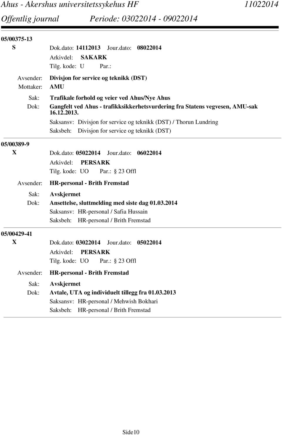 Saksansv: Divisjon for service og teknikk (DST) / Thorun Lundring Saksbeh: Divisjon for service og teknikk (DST) 05/00389-9 X Dok.dato: 05022014 Jour.