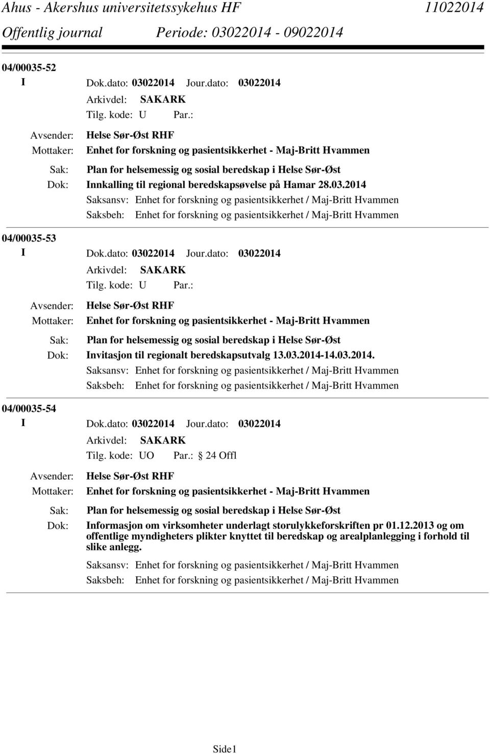 2014 Saksansv: Enhet for forskning og pasientsikkerhet / Maj-Britt Hvammen Saksbeh: Enhet for forskning og pasientsikkerhet / Maj-Britt Hvammen 04/00035-53 I Dok.dato: 03022014 Jour.