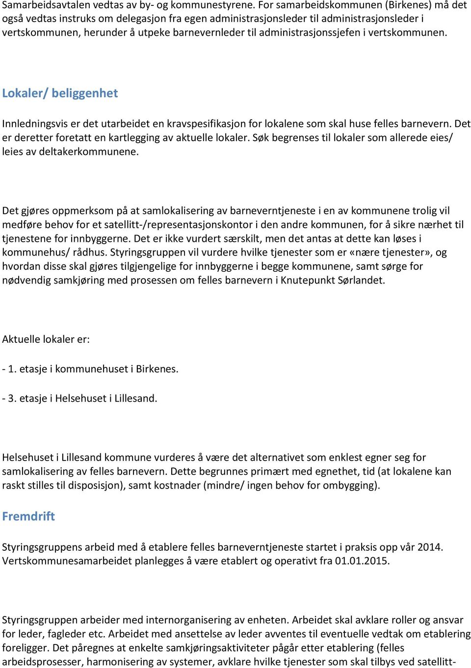 administrasjonssjefen i vertskommunen. Lokaler/ beliggenhet Innledningsvis er det utarbeidet en kravspesifikasjon for lokalene som skal huse felles barnevern.