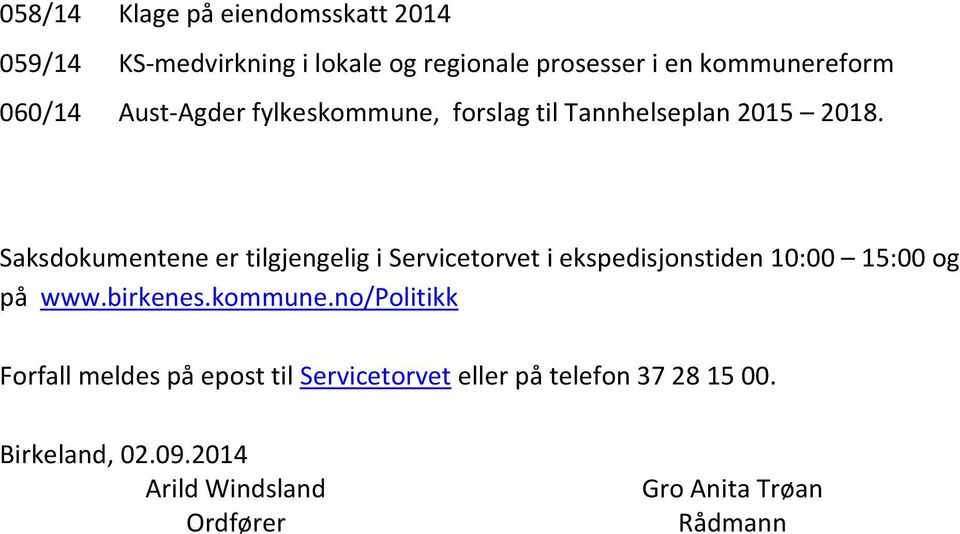 Saksdokumentene er tilgjengelig i Servicetorvet i ekspedisjonstiden 10:00 15:00 og på www.birkenes.kommune.