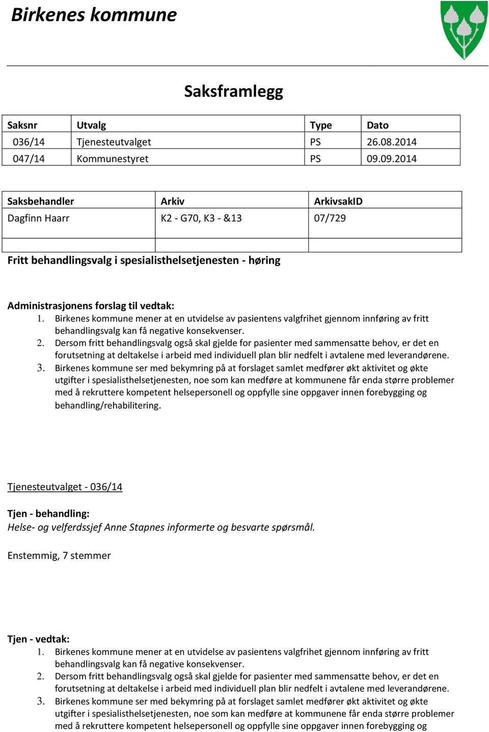 Birkenes kommune mener at en utvidelse av pasientens valgfrihet gjennom innføring av fritt behandlingsvalg kan få negative konsekvenser. 2.