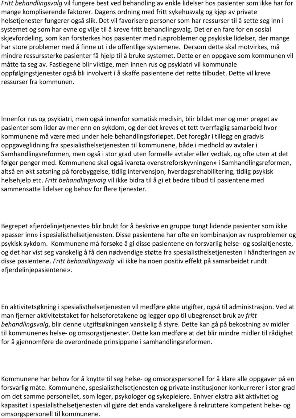 Det vil favorisere personer som har ressurser til å sette seg inn i systemet og som har evne og vilje til å kreve fritt behandlingsvalg.