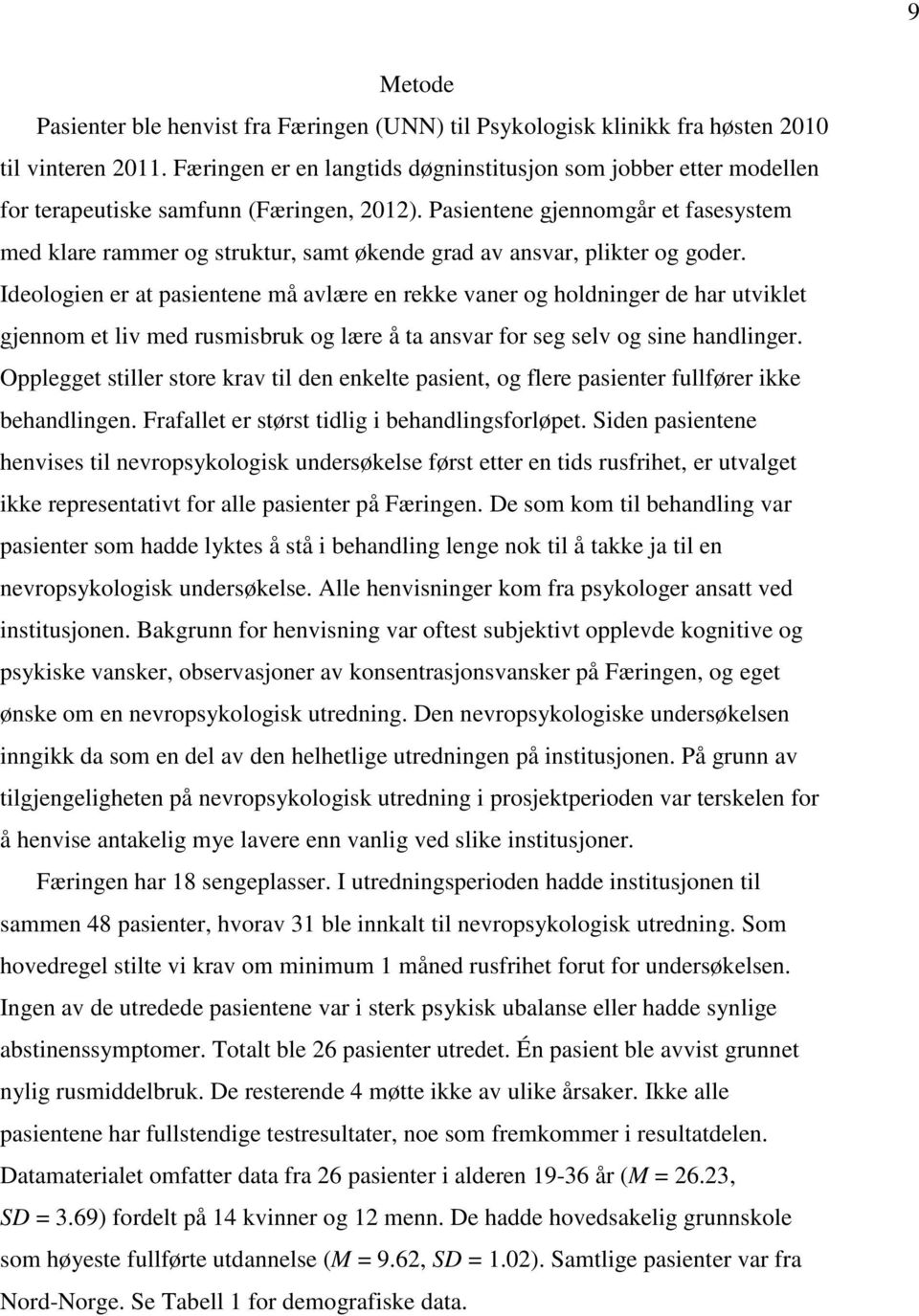 Pasientene gjennomgår et fasesystem med klare rammer og struktur, samt økende grad av ansvar, plikter og goder.