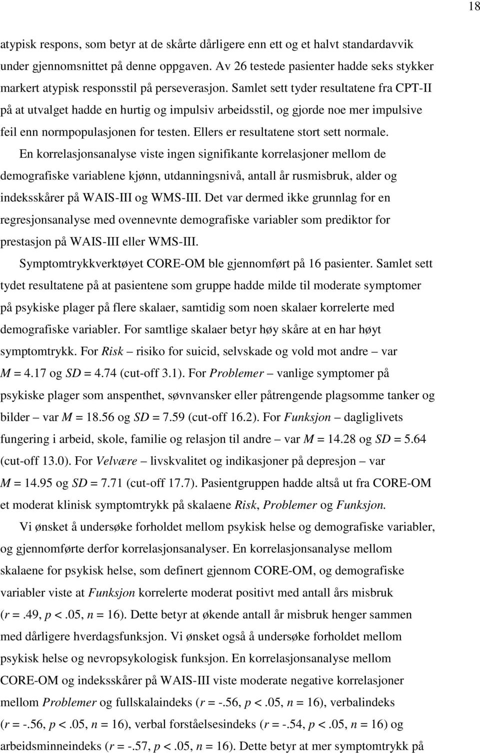 Samlet sett tyder resultatene fra CPT-II på at utvalget hadde en hurtig og impulsiv arbeidsstil, og gjorde noe mer impulsive feil enn normpopulasjonen for testen.