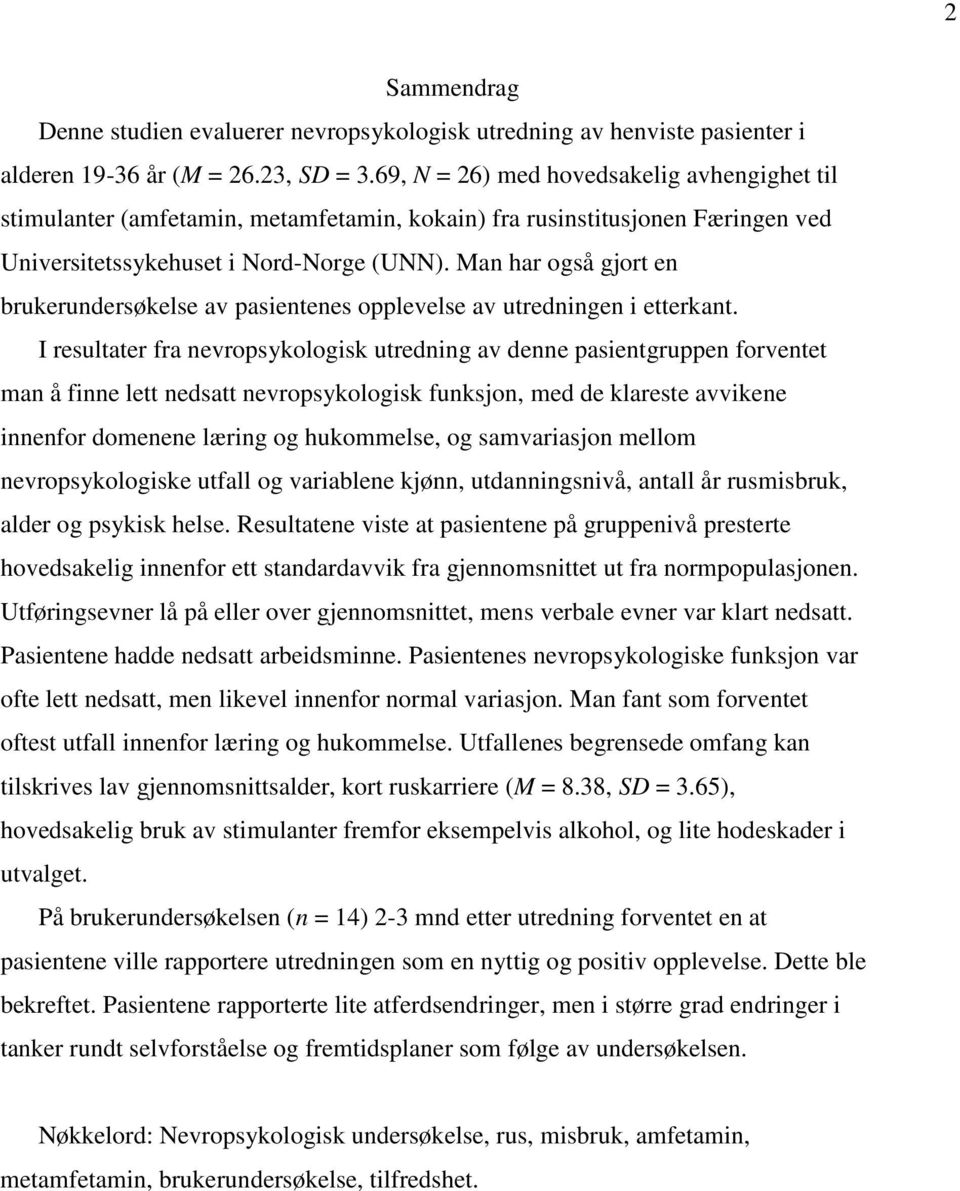 Man har også gjort en brukerundersøkelse av pasientenes opplevelse av utredningen i etterkant.