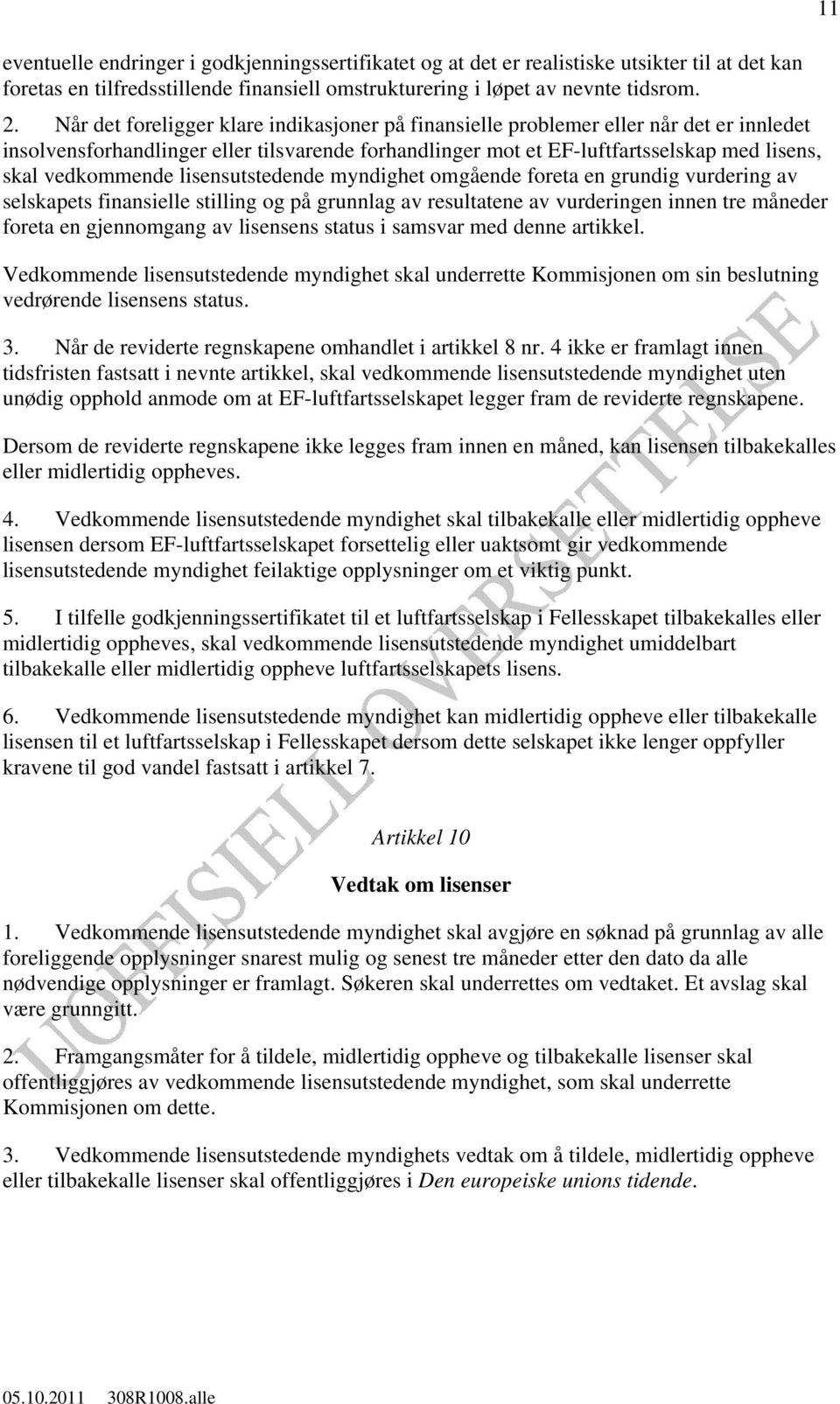 lisensutstedende myndighet omgående foreta en grundig vurdering av selskapets finansielle stilling og på grunnlag av resultatene av vurderingen innen tre måneder foreta en gjennomgang av lisensens