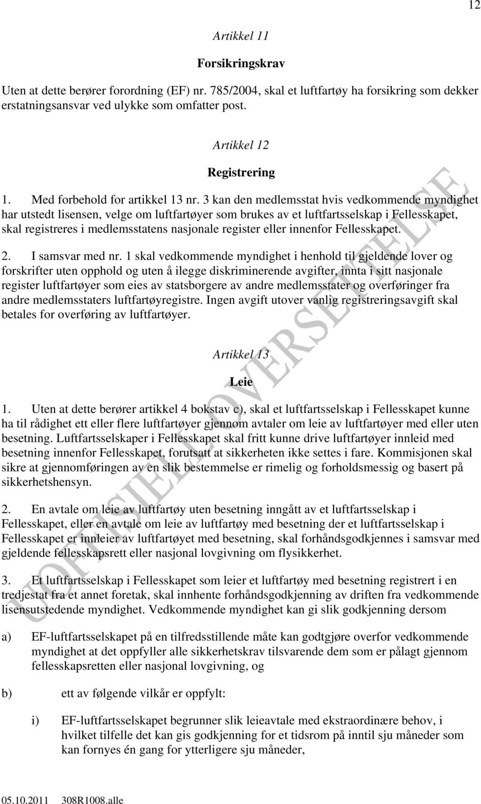 3 kan den medlemsstat hvis vedkommende myndighet har utstedt lisensen, velge om luftfartøyer som brukes av et luftfartsselskap i Fellesskapet, skal registreres i medlemsstatens nasjonale register