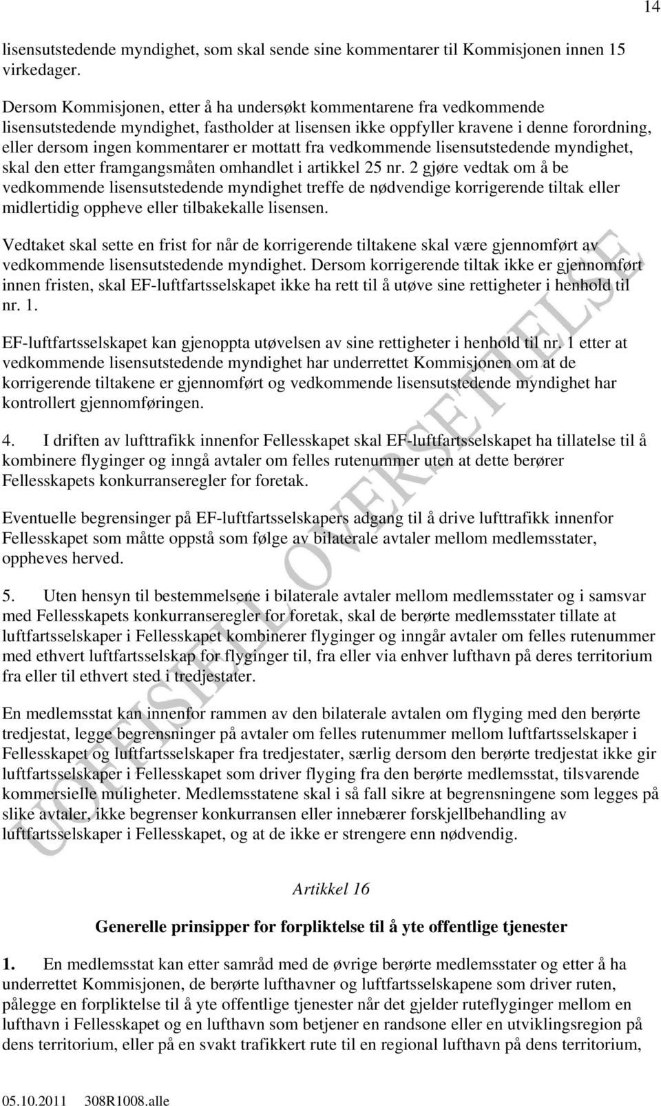 mottatt fra vedkommende lisensutstedende myndighet, skal den etter framgangsmåten omhandlet i artikkel 25 nr.