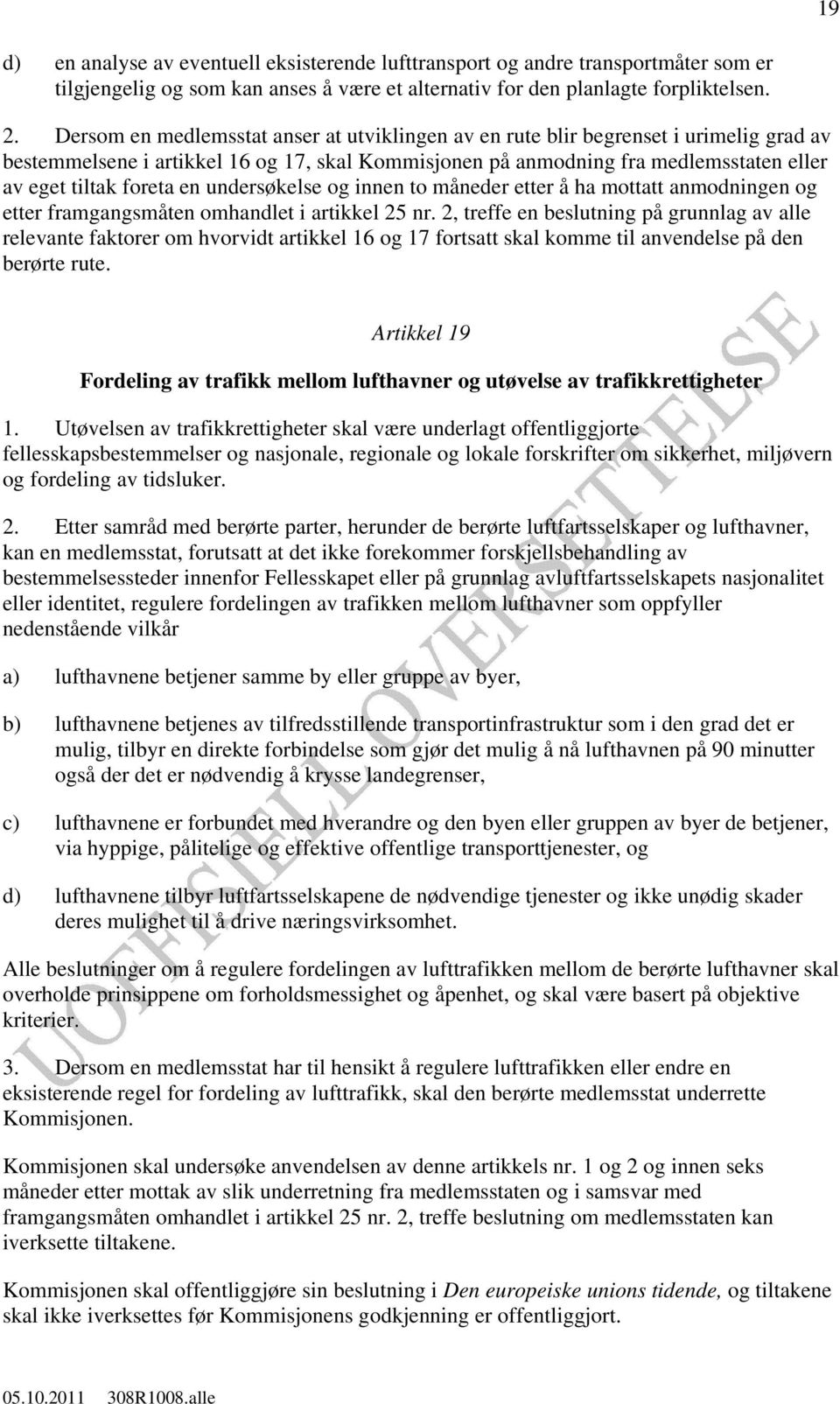 en undersøkelse og innen to måneder etter å ha mottatt anmodningen og etter framgangsmåten omhandlet i artikkel 25 nr.