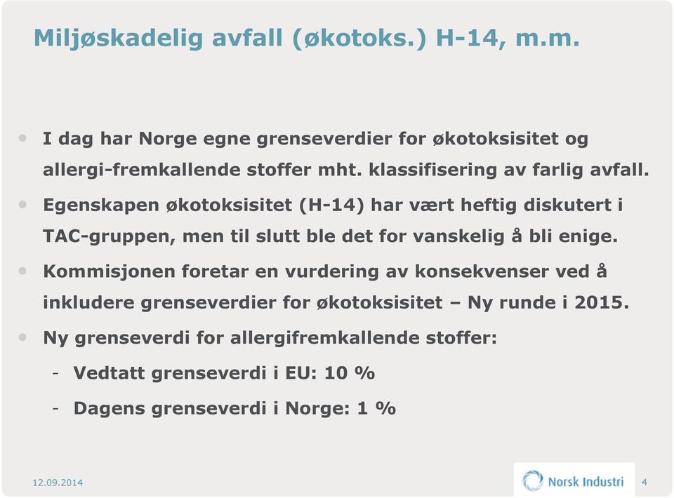 Egenskapen økotoksisitet (H-14) har vært heftig diskutert i TAC-gruppen, men til slutt ble det for vanskelig å bli enige.