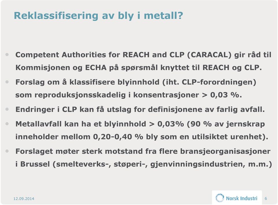 Forslag om å klassifisere blyinnhold (iht. CLP-forordningen) som reproduksjonsskadelig i konsentrasjoner > 0,03 %.