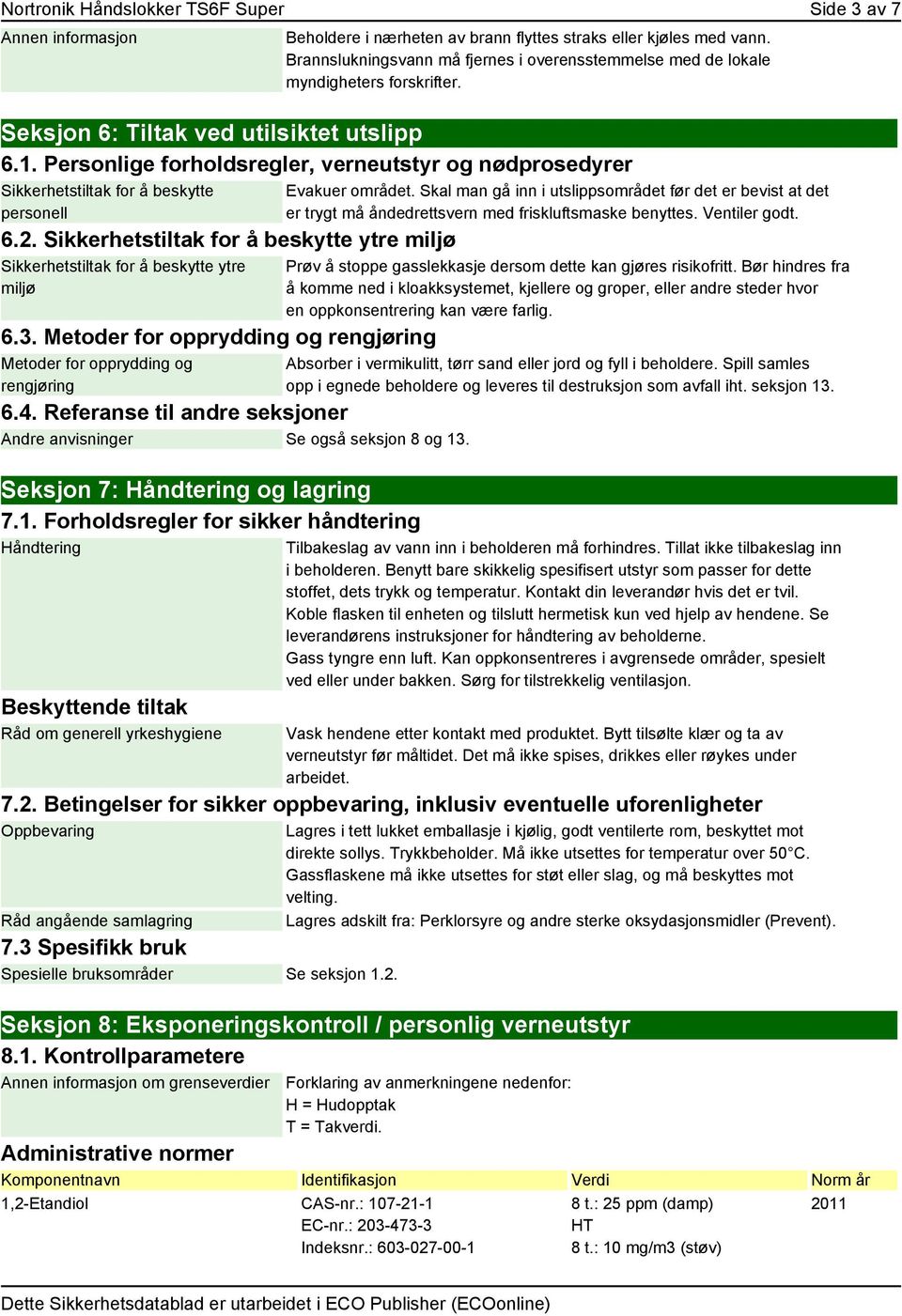 Personlige forholdsregler, verneutstyr og nødprosedyrer Sikkerhetstiltak for å beskytte personell 6.2. Sikkerhetstiltak for å beskytte ytre miljø Sikkerhetstiltak for å beskytte ytre miljø 6.3.