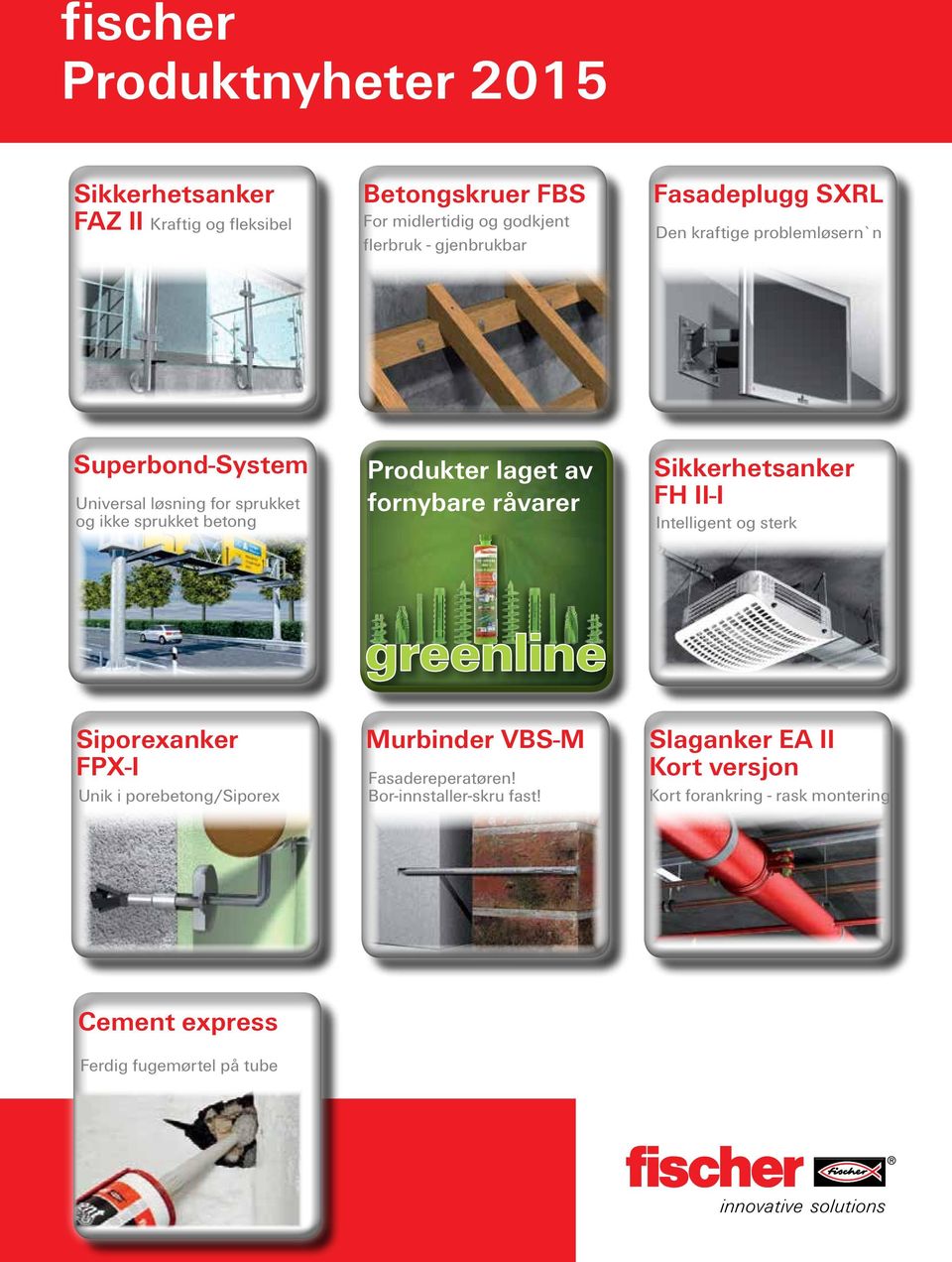 fornybare råvarer Sikkerhetsanker FH II-I Intelligent og sterk Siporexanker FPX-I Unik i porebetong/siporex greenline Murbinder VBS-M