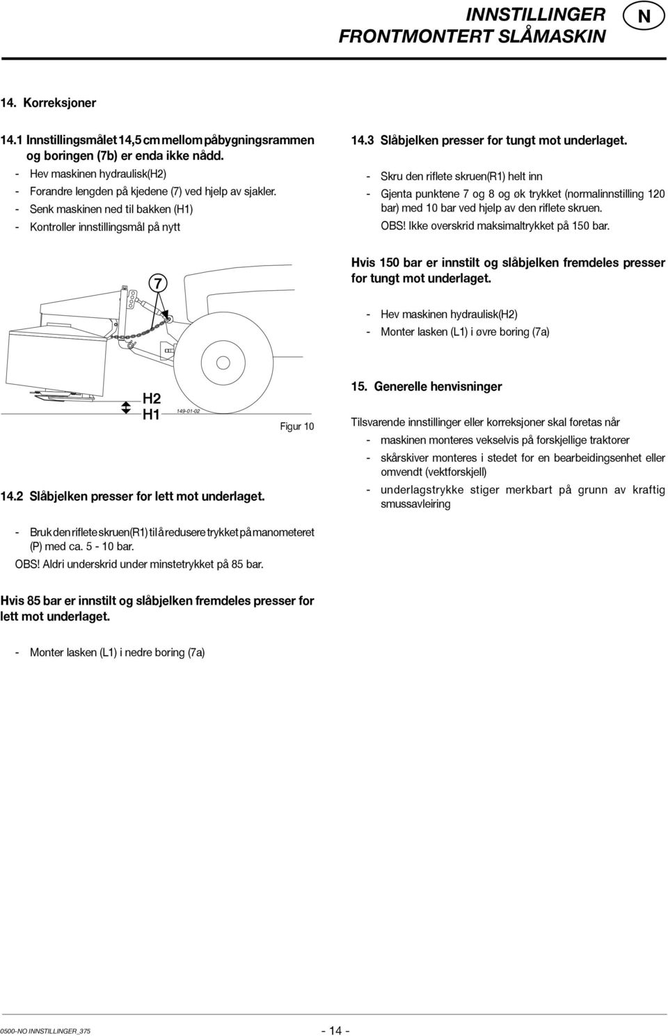 3 Slåbjelken presser for tungt mot underlaget. - Skru den riflete skruen(r1) helt inn - Gjenta punktene 7 og 8 og øk trykket (normalinnstilling 120 bar) med 10 bar ved hjelp av den riflete skruen.