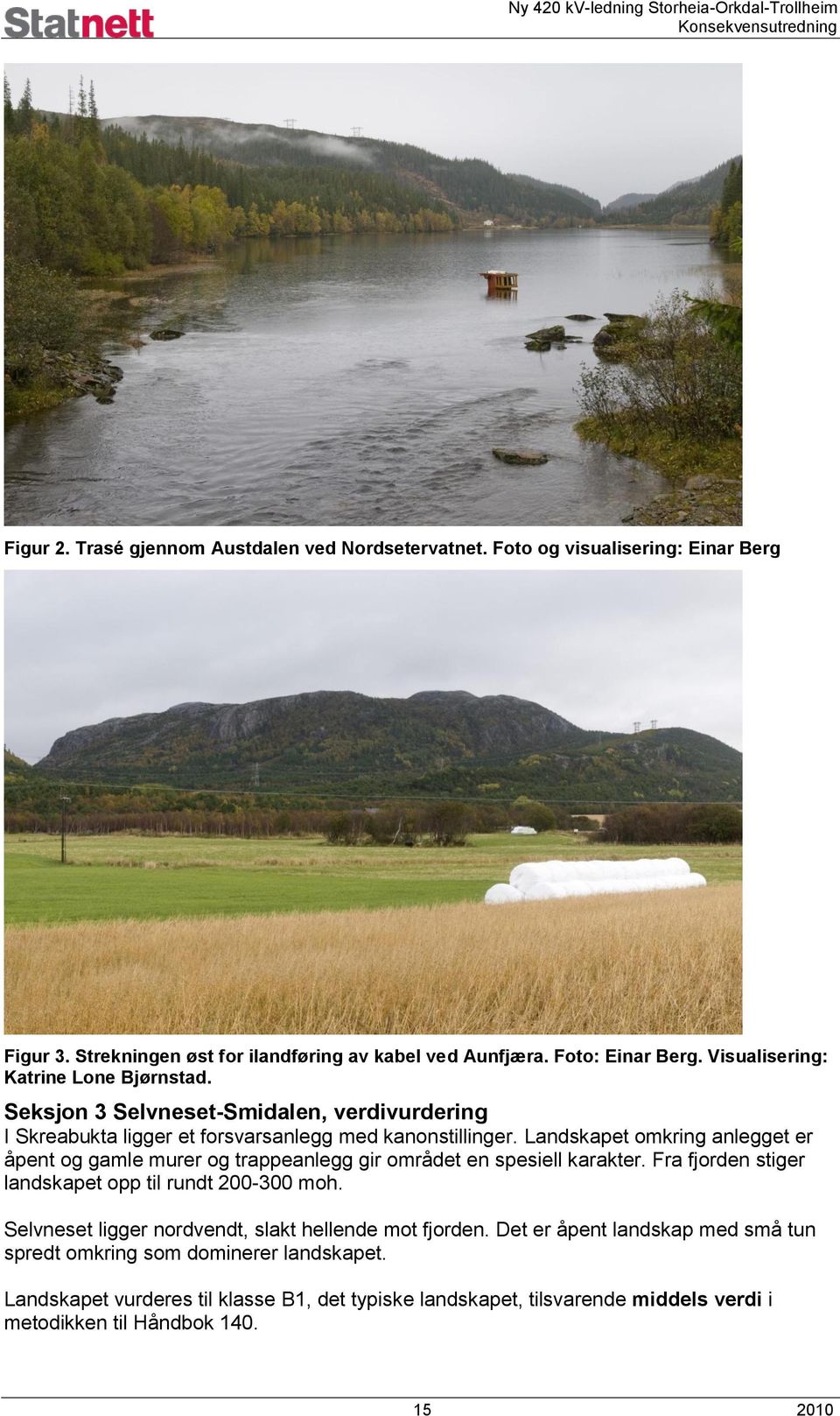 Landskapet omkring anlegget er åpent og gamle murer og trappeanlegg gir området en spesiell karakter. Fra fjorden stiger landskapet opp til rundt 200-300 moh.