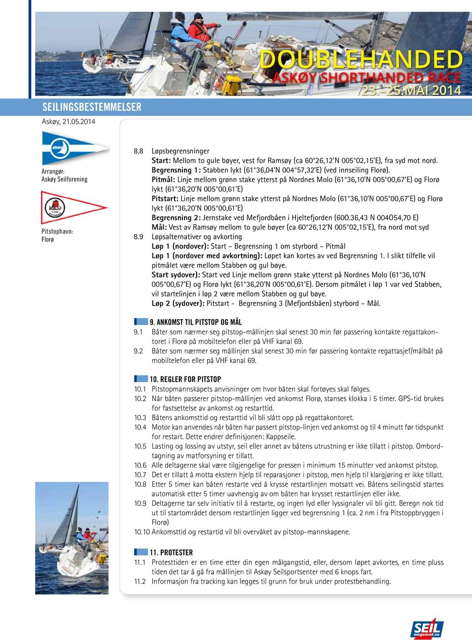 og lykt (61 36,20 N 005 00,61 E) Begrensning 2: Jernstake ved Mefjordbåen i Hjeltefjorden (60O.