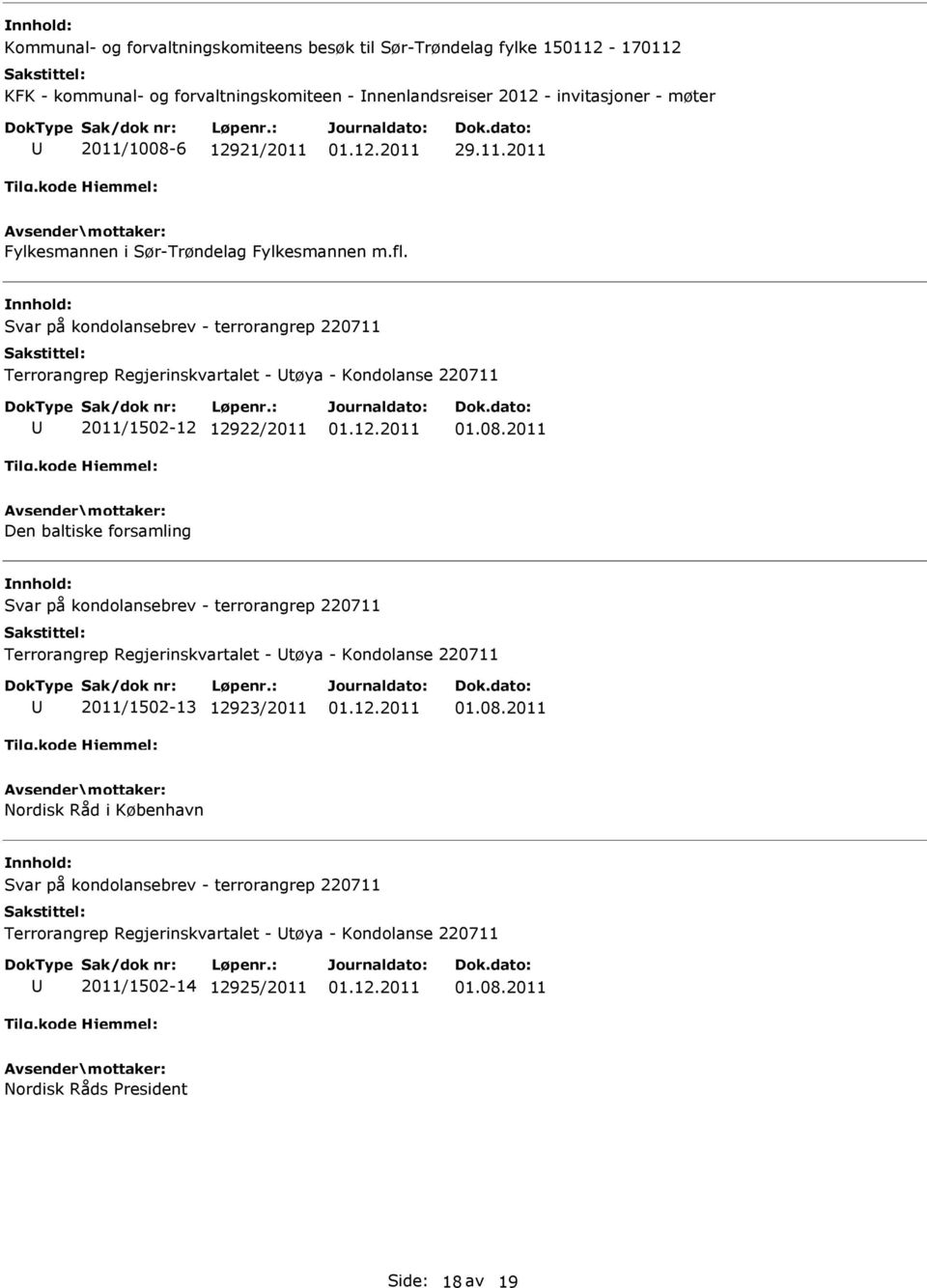 Svar på kondolansebrev - terrorangrep 220711 Terrorangrep Regjerinskvartalet - tøya - Kondolanse 220711 2011/1502-12 12922/2011 01.08.