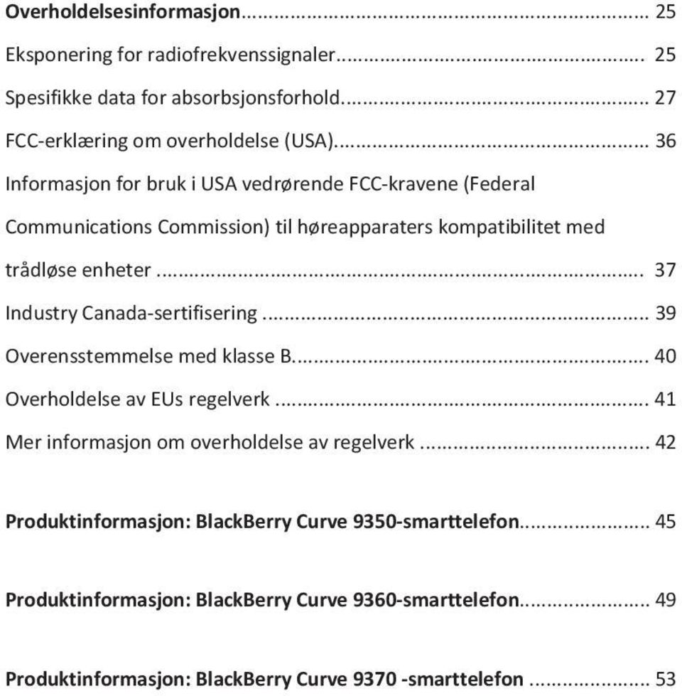 .. 37 Industry Canada-sertifisering... 39 Overensstemmelse med klasse B... 40 Overholdelse av EUs regelverk... 41 Mer informasjon om overholdelse av regelverk.