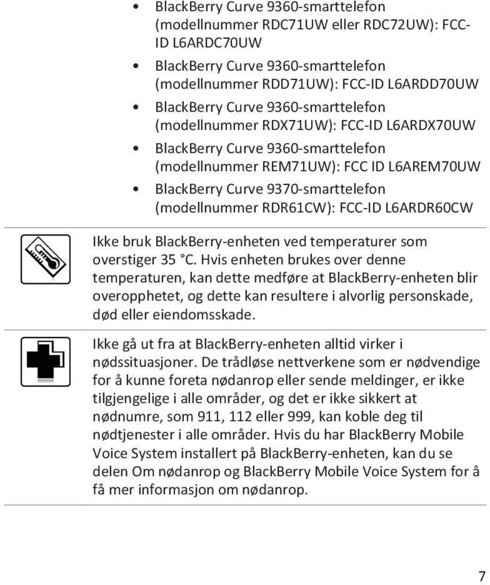 FCC-ID L6ARDR60CW Ikke bruk BlackBerry-enheten ved temperaturer som overstiger 35 C.
