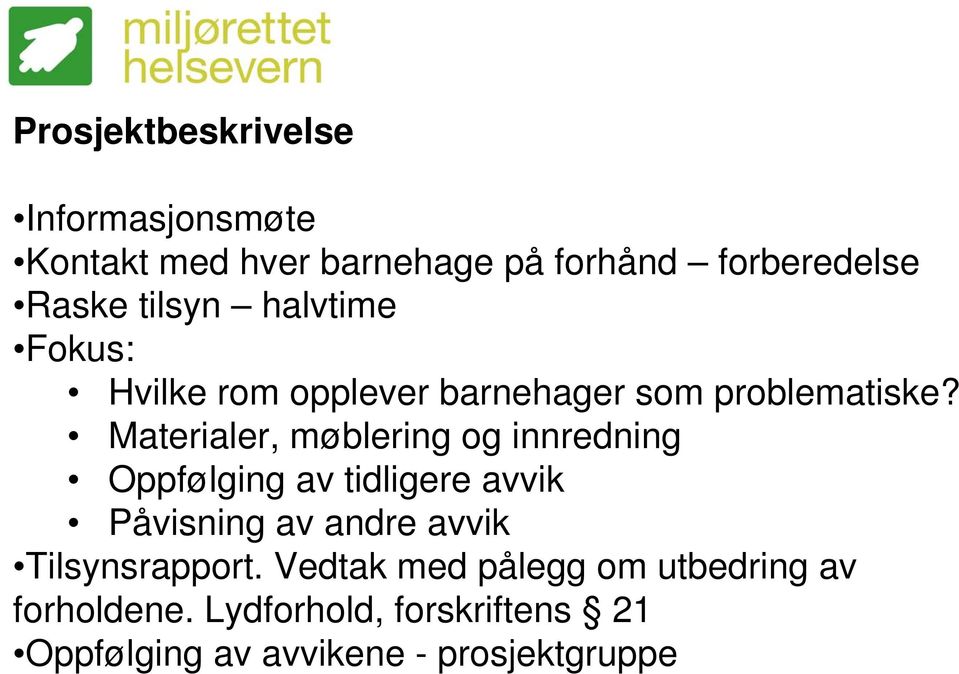 Materialer, møblering og innredning Oppfølging av tidligere avvik Påvisning av andre avvik