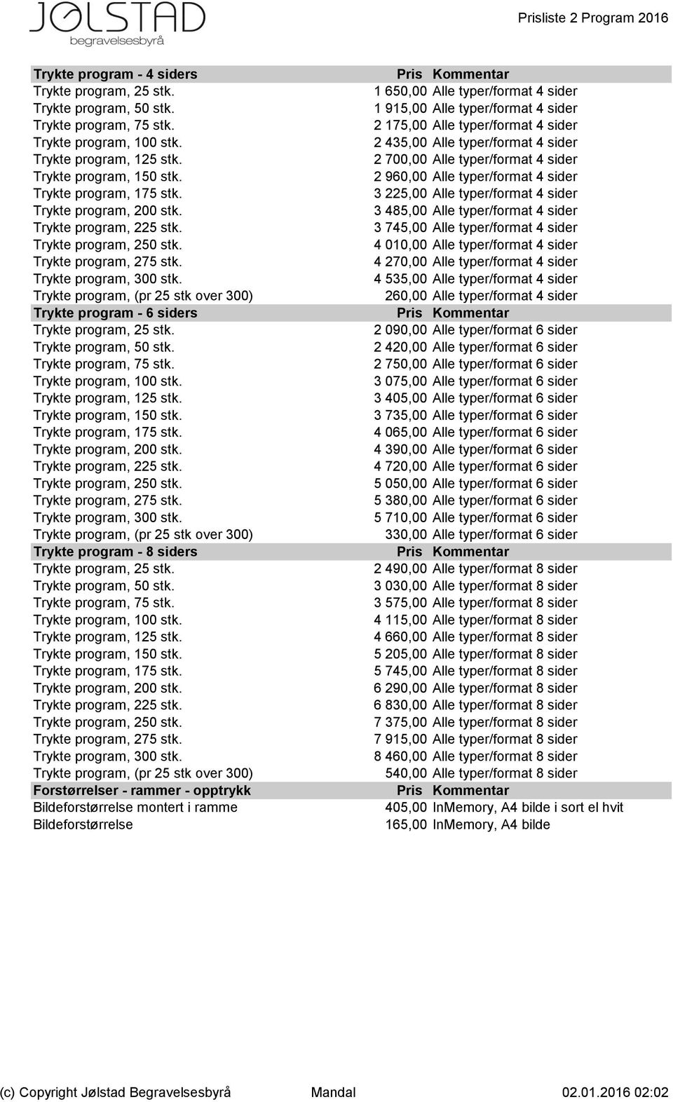 Trykte program, (pr 25 stk over 300) Trykte program - 6 siders Trykte program, 25 stk. Trykte program, 50 stk. Trykte program, 75 stk. Trykte program, 100 stk. Trykte program, 125 stk.