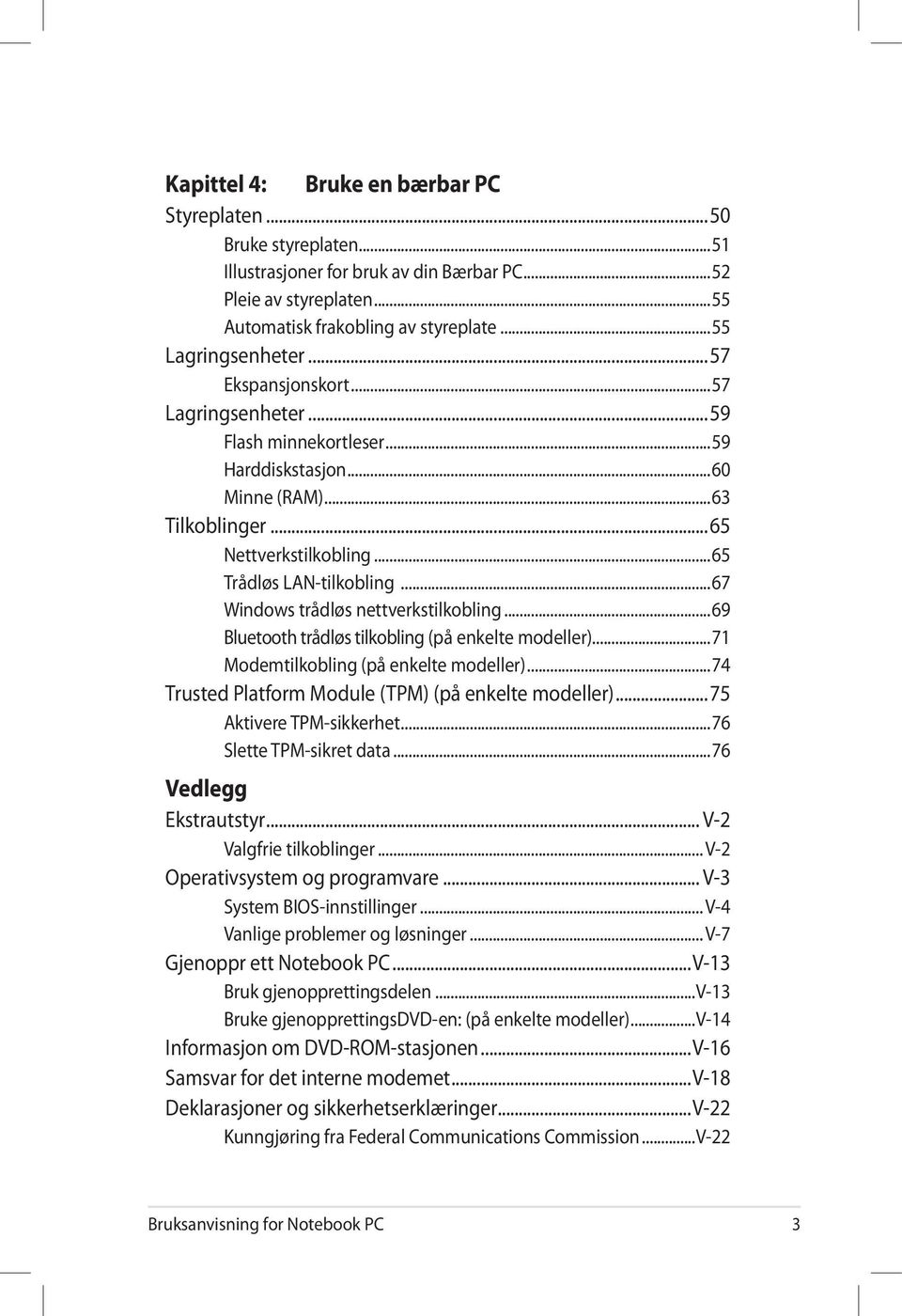 ..67 Windows trådløs nettverkstilkobling...69 Bluetooth trådløs tilkobling (på enkelte modeller)...71 Modemtilkobling (på enkelte modeller)...74 Trusted Platform Module (TPM) (på enkelte modeller).