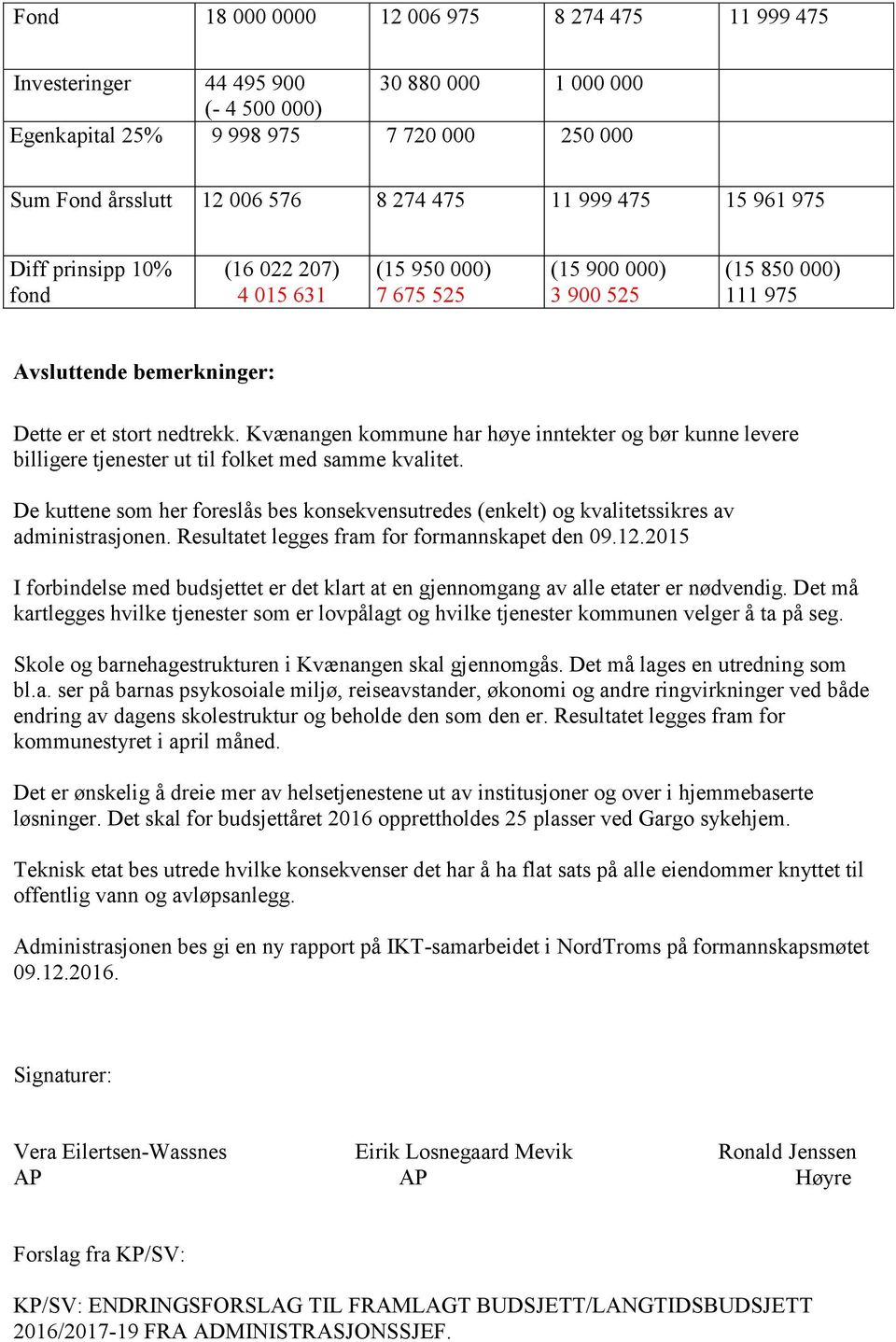 Kvænangen kommune har høye inntekter og bør kunne levere billigere tjenester ut til folket med samme kvalitet.