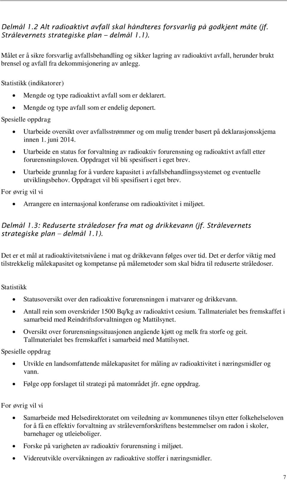 Spesielle oppdrag For øvrig vil vi Utarbeide oversikt over avfallsstrømmer og om mulig trender basert på deklarasjonsskjema innen 1. juni 2014.