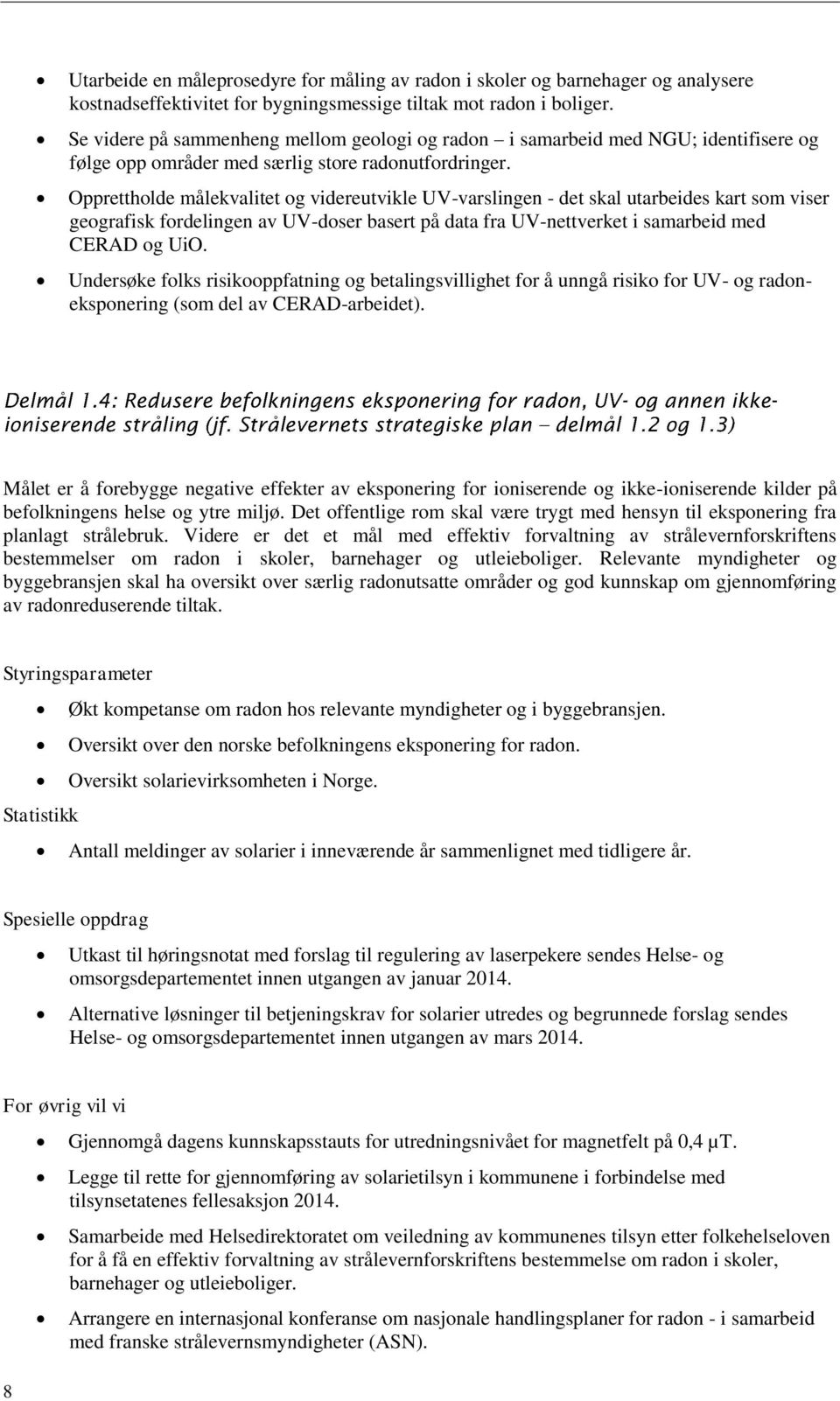 Opprettholde målekvalitet og videreutvikle UV-varslingen - det skal utarbeides kart som viser geografisk fordelingen av UV-doser basert på data fra UV-nettverket i samarbeid med CERAD og UiO.