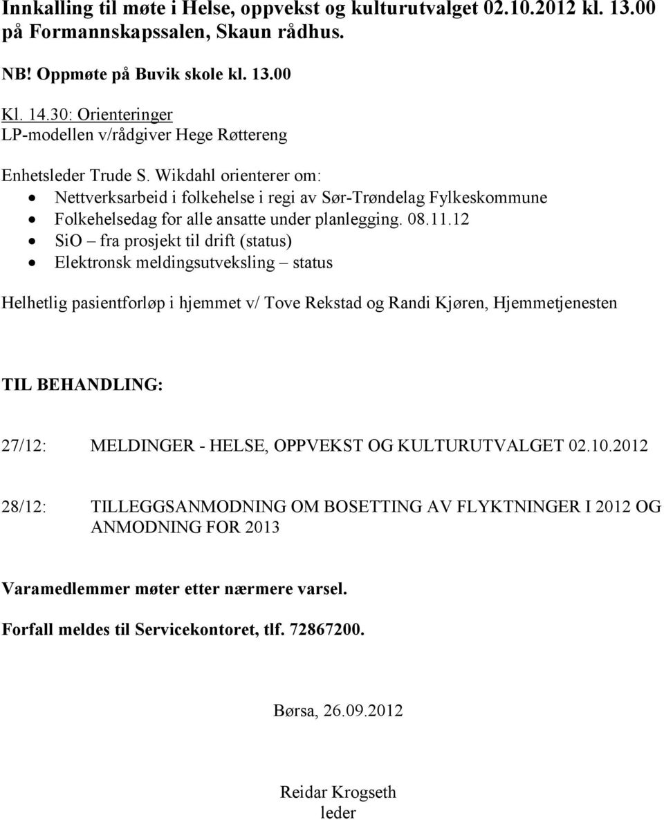 Wikdahl orienterer om: Nettverksarbeid i folkehelse i regi av Sør-Trøndelag Fylkeskommune Folkehelsedag for alle ansatte under planlegging. 08.11.