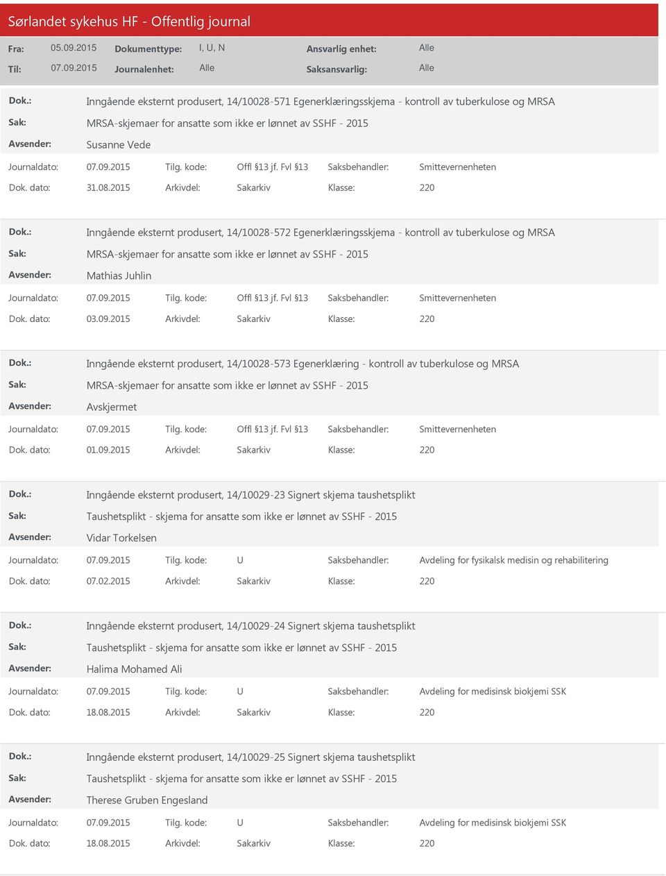 2015 Arkivdel: Sakarkiv Inngående eksternt produsert, 14/10028-572 Egenerklæringsskjema - kontroll av tuberkulose og MRSA MRSA-skjemaer for ansatte som ikke er lønnet av SSHF - 2015 Mathias Juhlin