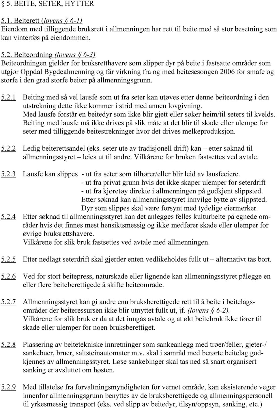 småfe og storfe i den grad storfe beiter på allmenningsgrunn. 5.2.