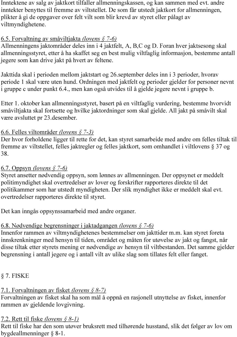 Forvaltning av småviltjakta (lovens 7-6) Allmenningens jaktområder deles inn i 4 jaktfelt, A, B,C og D.